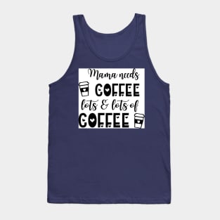 Mama needs coffee Tank Top